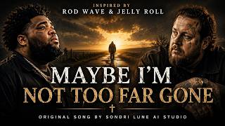 Maybe I’m Not Too Far Gone —  inspired by Rod Wave &amp; Jelly Roll | Pain, Redemption &amp; Hope