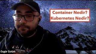 Container (Konteyner) ve Kubernetes nedir?