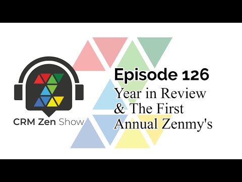 CRM Zen Show Episode 126 - Year in Review & The First Annual Zenmy's