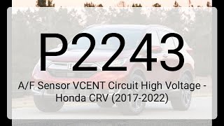 DTC P2243: A/F Sensor VCENT Circuit High Voltage - Honda CRV (2017-2022)