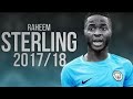 Raheem Sterling skills 2018 and amazing goals  (HD)