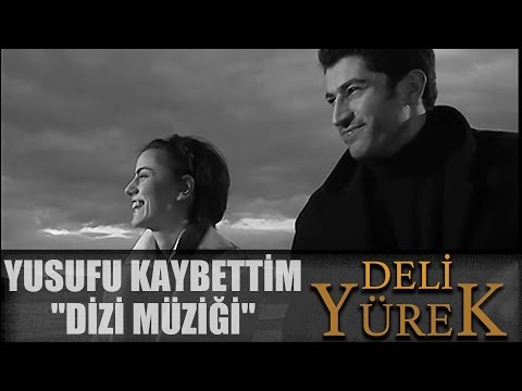 Yusuf'u Kaybettim - Deli Yürek