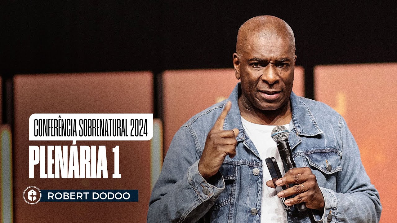 PLENÁRIA 1 || ROBERT DODOO || CONFERÊNCIA SOBRENATURAL 2024