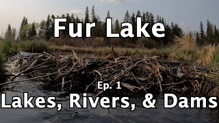 Fur Lake, Ep. 1: Lakes, Rivers, &amp; Dams Of Saskatchewan
