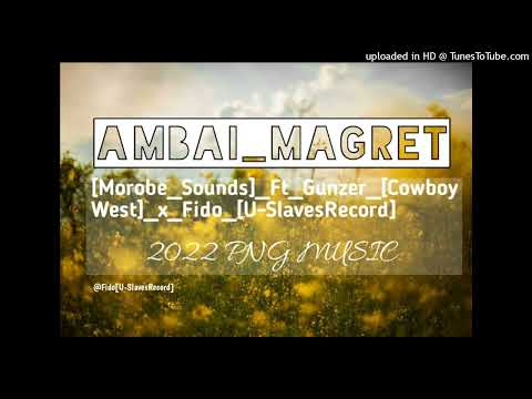 Ambai Magret(2022)🎶  Morobe Sounds ft. Gunzer(Cowboy West) x Fido Prod by Bata Fido@U-Slaves Record