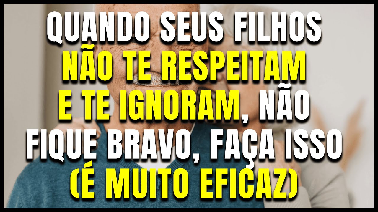 Quando você envelhecer: se seus filhos não respeitarem ou IGNORAREM você, fique CALMO e FAÇA ISSO