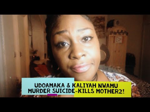 Udoamaka & Kaliyah Nwamu Murder Suicide Kills Her Mother Too!
