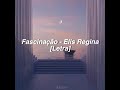Elis Regina - Fascinação // [Letra]