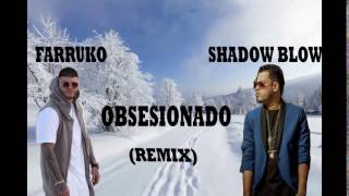 Farruko ft Shadow blow - Obsesionado "REMIX" [2016]