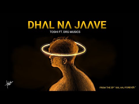 Dhal Na Jaave - Toshi feat. DRG Musics | Kal Aaj Forever