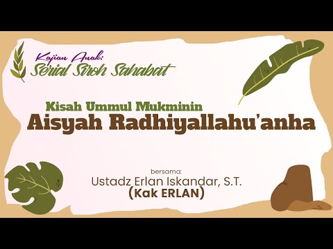 Kajian Anak: "Kisah Sahabat 'Aisyah Radhiyallahu'anha" - Ustadz Erlan Iskandar S.T.