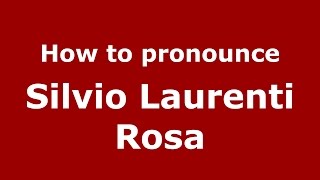 How to pronounce Silvio Laurenti Rosa