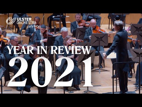 2021: Year in Review with the Ulster Orchestra