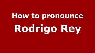 How to pronounce Rodrigo Rey