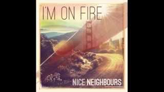 Nice Neighbours - I'm On Fire NEW SINGLE (audio only)