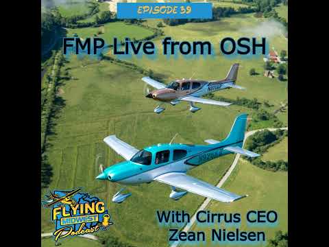 Episode 39: FMP Live from OSH - With Cirrus CEO Zean Nielsen