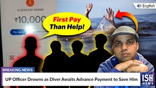 UP Officer Drowns as Diver Awaits Advance Payment to Save Him
