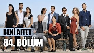 Beni Affet 84 Bölüm