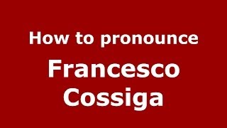 How to pronounce Francesco Cossiga
