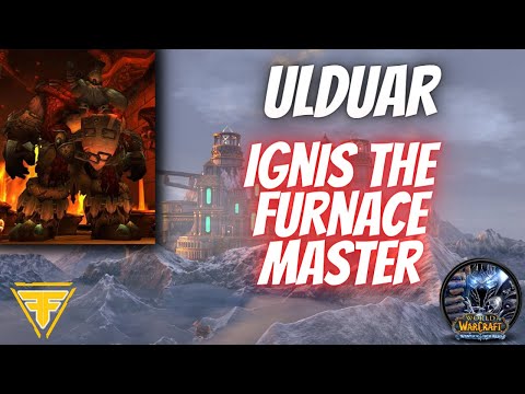 WotLK Ulduar: Ignis the Furnace Master - Boss Guide, Tips & Tricks