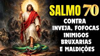 🔥SALMO 70: A ORAÇÃO MAIS PODEROSA PARA ANULAR TODA OBRA DE FEITIÇARIA.