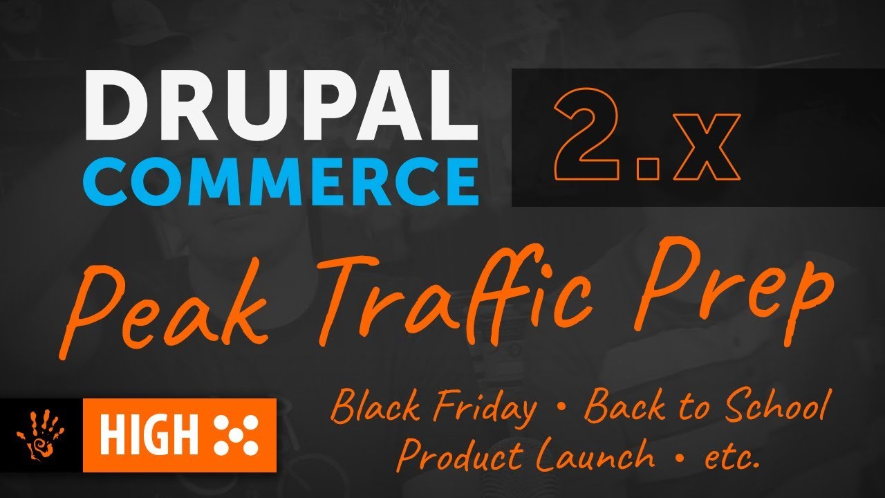 ▶️ ✅ High Five: Preparing your Drupal Commerce site for Peak Traffic