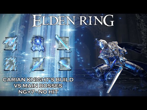 Elden Ring - CARIAN KNIGHT'S BUILD | VS NG+7 Main Bosses (Solo, No Hit)