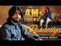 Pardesiya Official Video Song Zeeshan Rokhri Latest Song 2021