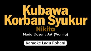 Download lagu KU BAWA KORBAN SYUKUR Nikita | Karaoke Lagu Rohani Nada Wanita mp3 Download lagu KU BAWA KORBAN SYUKUR Nikita | Karaoke Lagu Rohani Nada Wanita mp3