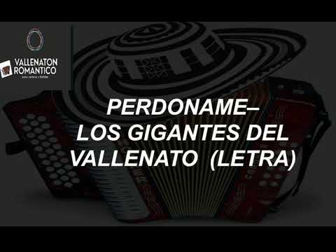 PERDÓNAME, LOS GIGANTES DEL VALLENATO(LETRA)