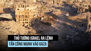 Thủ tướng Israel ra lệnh tấn công Hamas, lệnh ngừng bắn có bị phá vỡ?
