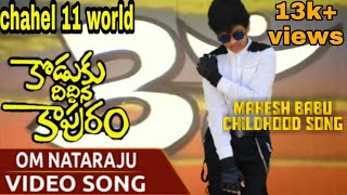 Download lagu OM NATARAJU video song, chahel 11 world,Mahesh Babu song, koduku diddina kapuram mp3