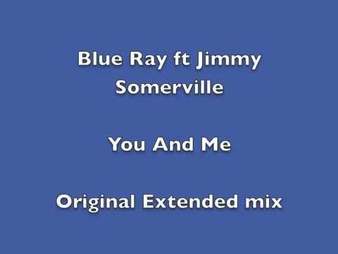 Blue Ray ft Jimmy Somerville - You And me (Original 12") HQ