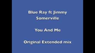 Blue Ray ft Jimmy Somerville - You And me (Original 12") HQ