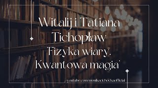 Biblioteka Moniki | Witalij i Tatiana Tichopław "Fizyka wiary"
