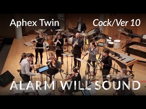 Alarm Will Sound performs Aphex Twin's "Cock/Ver 10"