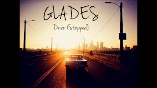 GLADES - Drive // Stripped