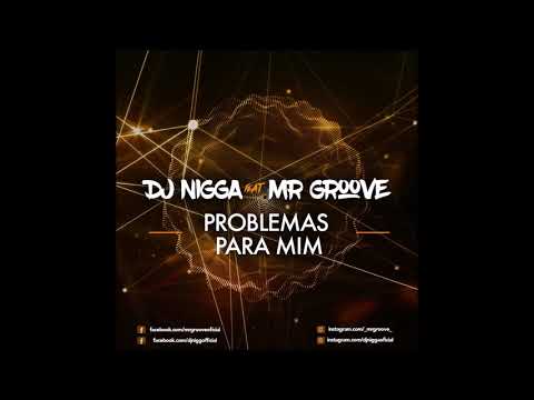 Dj Nigga feat MrGroove - Problemas Para Mim (Oficial Audio)