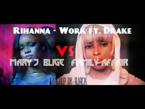 Rihanna - Work ft. Drake VS Mary J  Blige   Family Affair (2016 Mashup)