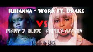 Rihanna - Work ft. Drake VS Mary J  Blige   Family Affair (2016 Mashup)