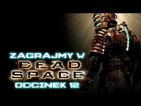 Zagrajmy w Dead Space - Odcinek 12 - Nieśmiertelne monstrum
