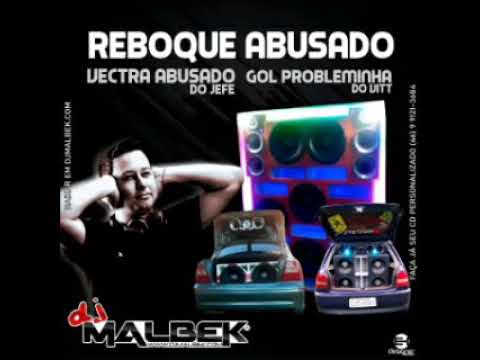 REBOQUE ABUSADO, VECTRA ABUSADO & GOL PROBLEMINHA - DJ MALBEK
