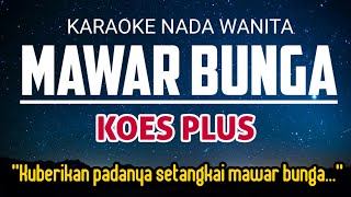 Download lagu Mawar Bunga - Koes Plus Karaoke Nada Wanita  3 mp3