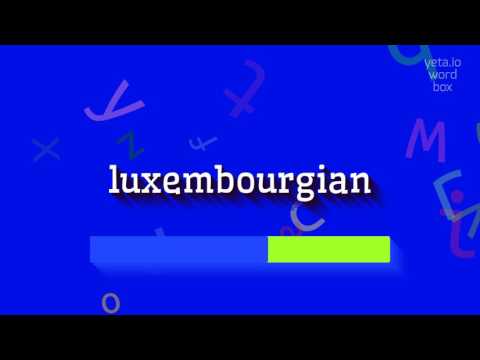 LUXEMBOURGIAN - HOW TO SAY LUXEMBOURGIAN?