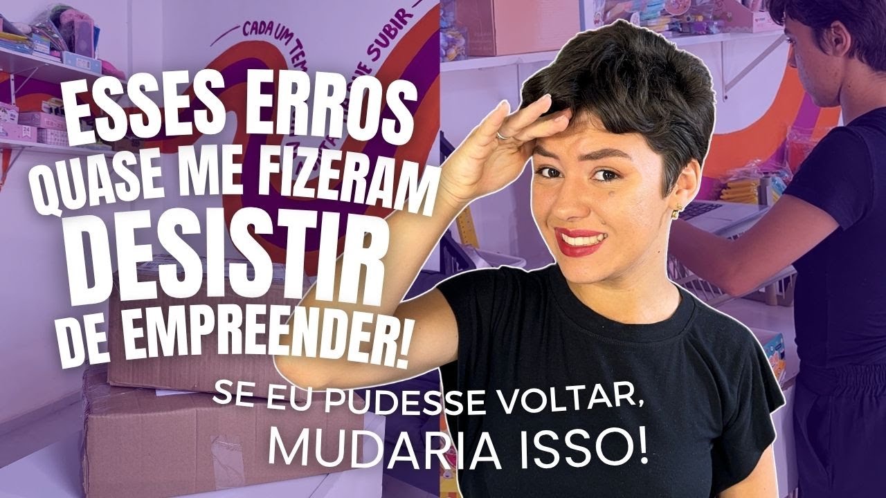 5 ERROS QUE EU COMETI QUANDO COMECEI A EMPREENDER E HOJE FARIA DIFERENTE!