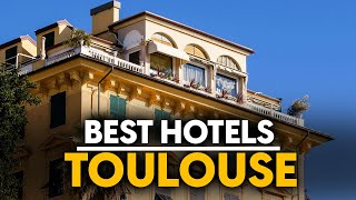 Best Hotels In Toulouse, France - Top 5 Picks For Any Budget