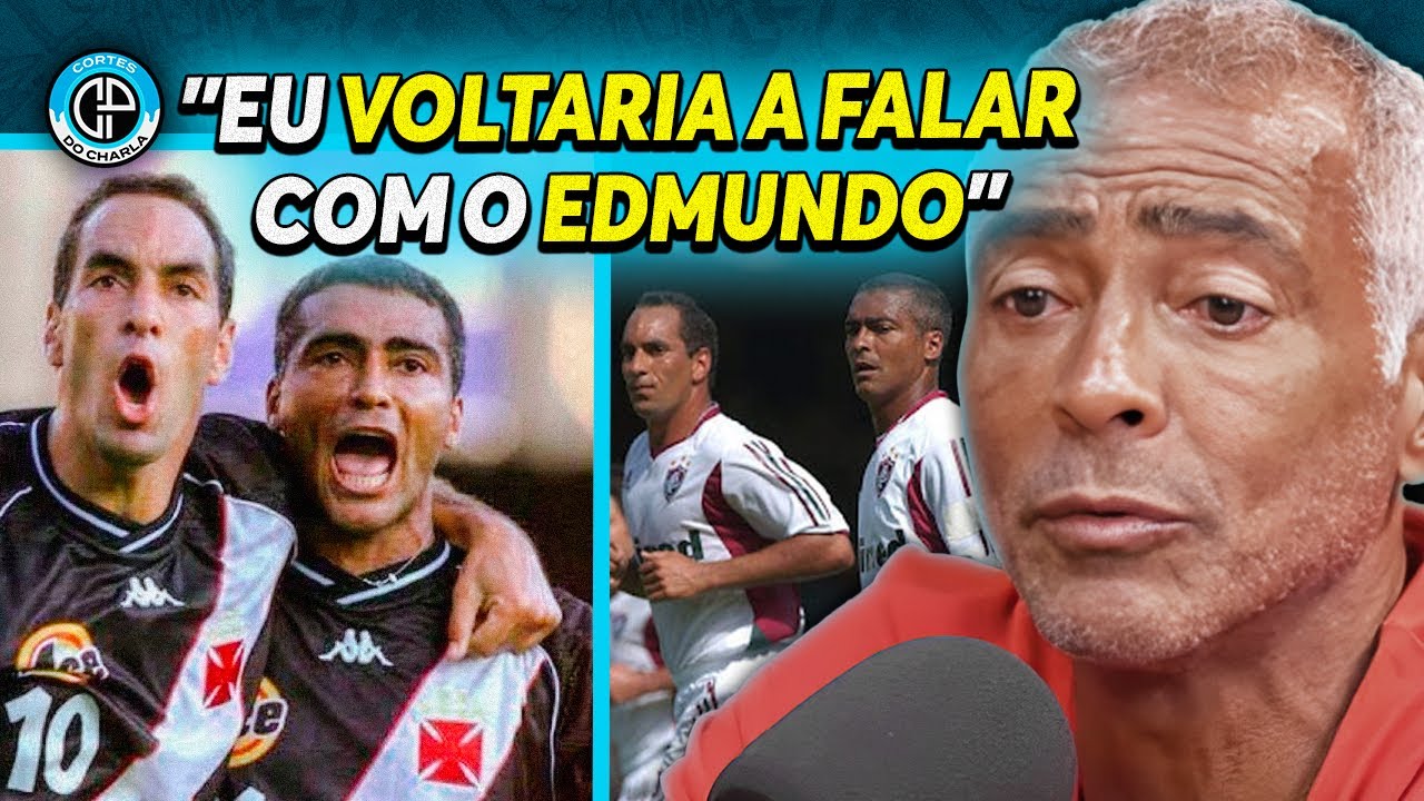 ROMÁRIO SOBRE EDMUNDO: "É VACILÃO, MAS NINGUÉM É PERFEITO"