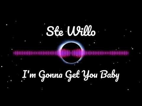 Ste Willo - I'm Gonna Get You Baby