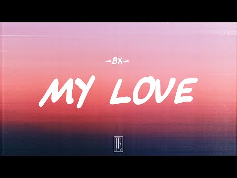 BX - MY LOVE [LYRICS]