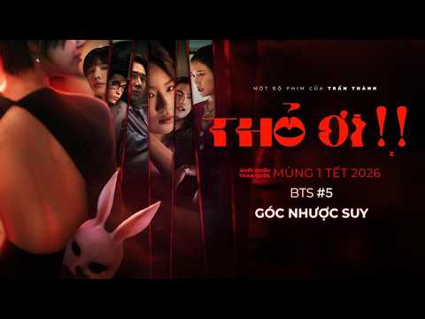 GÓC NHƯỢC SUY | Behind the Scene #5 THỎ ƠI!! - Phim Tết TRẤN THÀNH 2026